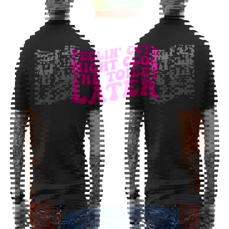 Feelin' Cute Might Clog The Toilet After メンズTシャツ バックプリント