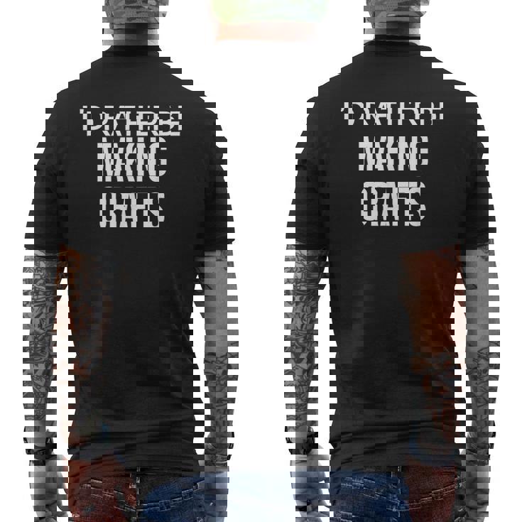 Craft Maker I'd Rather Be Making Crafts メンズTシャツ バックプリント