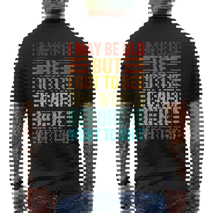 I May Be Old But I Got To See The World Before It Went Shit Men's T-shirt Back Print