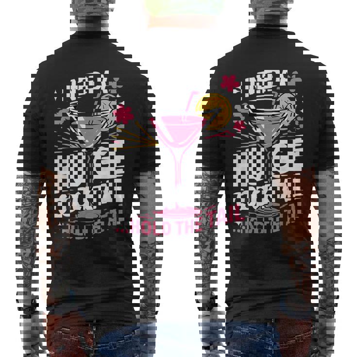 I Need A Huge Cocktail Adult Humor Party Cocktail Men's T-shirt Back Print