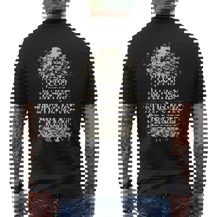 I Had No Idea These Tattoos Were Permanent Men's T-shirt Back Print
