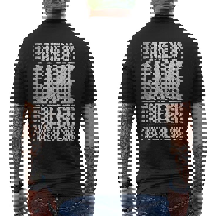 I Paused My Game To Be Here You're Welcome メンズTシャツ バックプリント