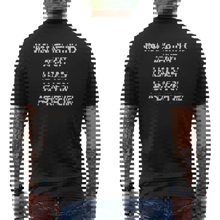 When I Get Into A Fight I Leave On Atretchcher メンズTシャツ バックプリント