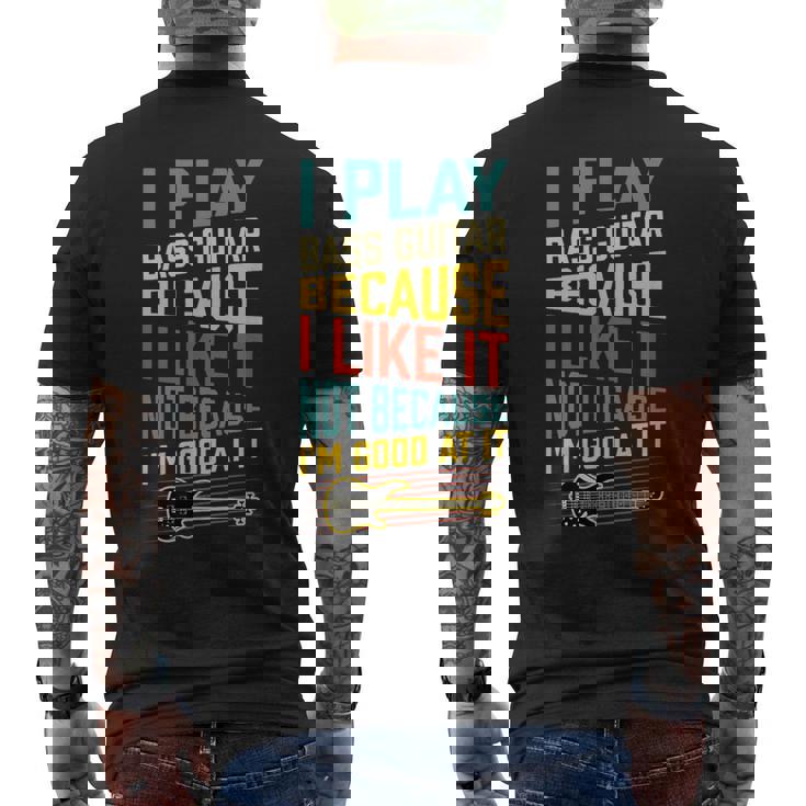 ベースギター Because I Like It Not Because I'm Good At It メンズTシャツ バックプリント