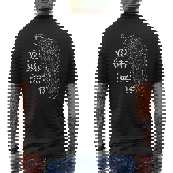 ユー・ベタ・フィード・ミー・ベタ・フィッシュ メンズTシャツ バックプリント