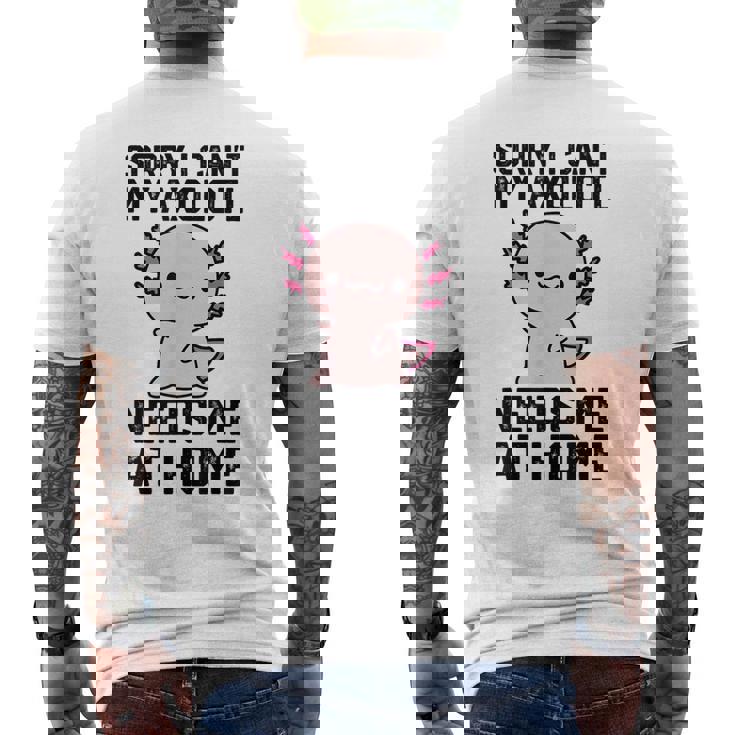 申し訳ありませんが、私のウーパールーパーは私を家に必要としています メンズTシャツ バックプリント