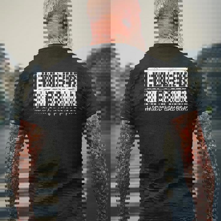 I Would Never Hurt An Animal I'm More Of A People Person Men's T-shirt Back Print Gifts for Old Men