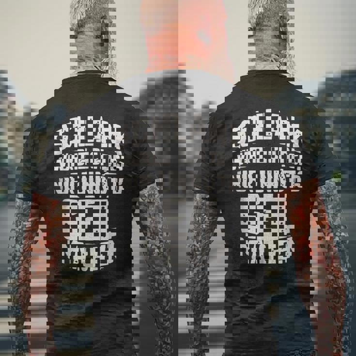 Slim Würde Ich Dich Nur Unnötig Geil Machen T-Shirt mit Rückendruck Geschenke für alte Männer