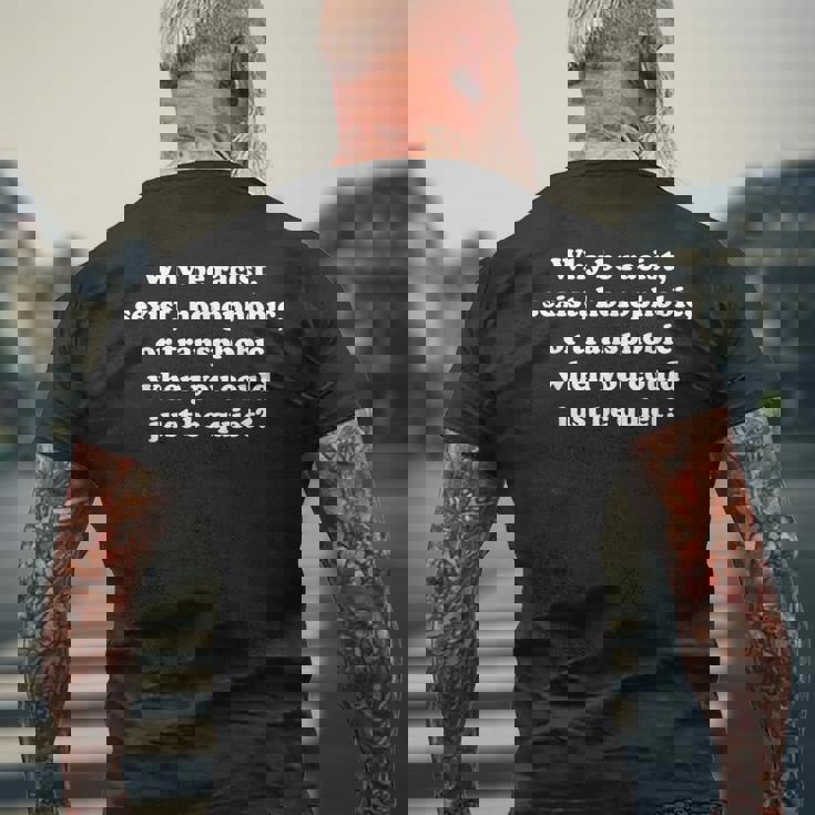 Why Be Racistexist Homophobic Or Transphobic メンズTシャツ バックプリント 高齢者への贈り物