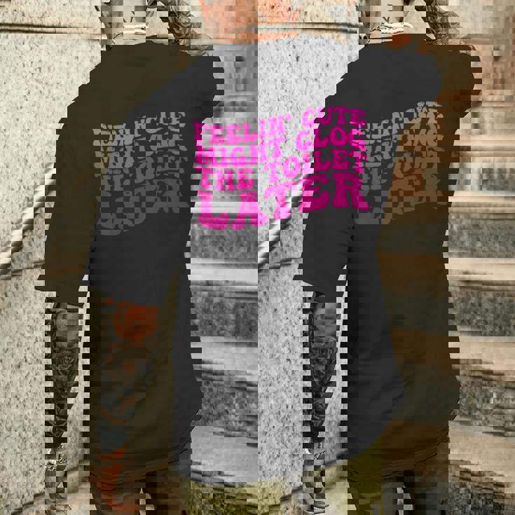 Feelin' Cute Might Clog The Toilet After メンズTシャツ バックプリント 彼への贈り物