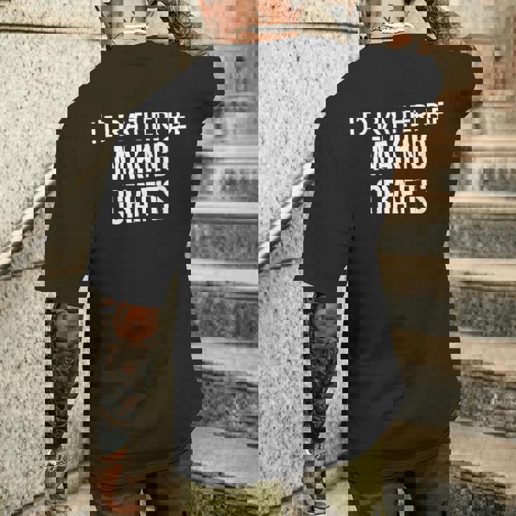 Craft Maker I'd Rather Be Making Crafts メンズTシャツ バックプリント 彼への贈り物