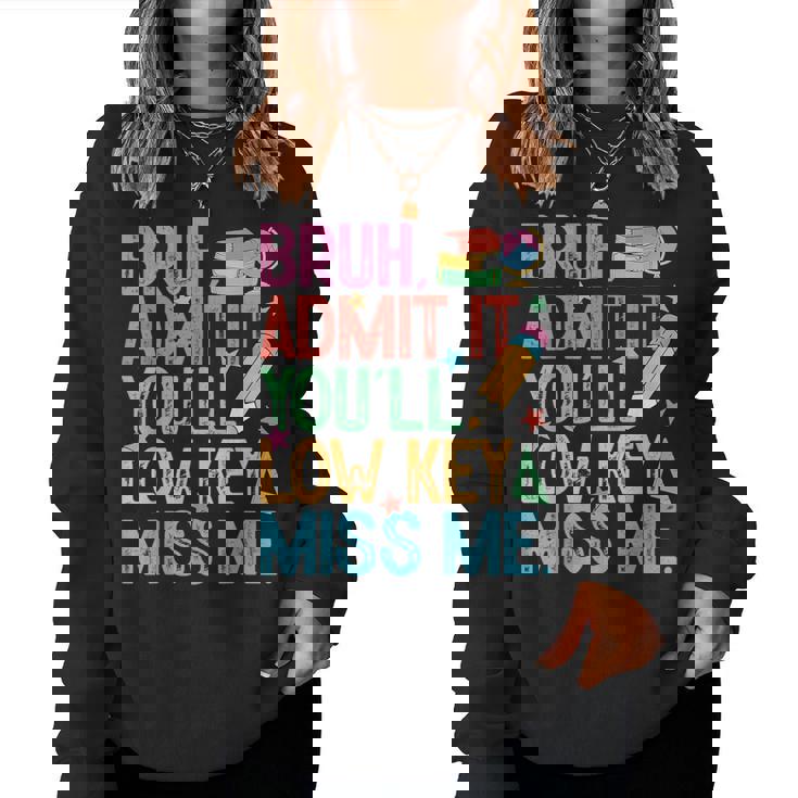 Admit It You'll Low Key Miss Me Bruh Bruh Teacher Women Sweatshirt