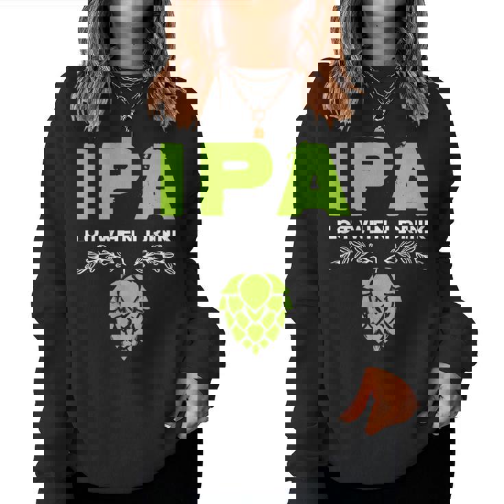 Cute Ipa Lot When I Drink Beer Drinker's Pun レディーススウェットシャツ