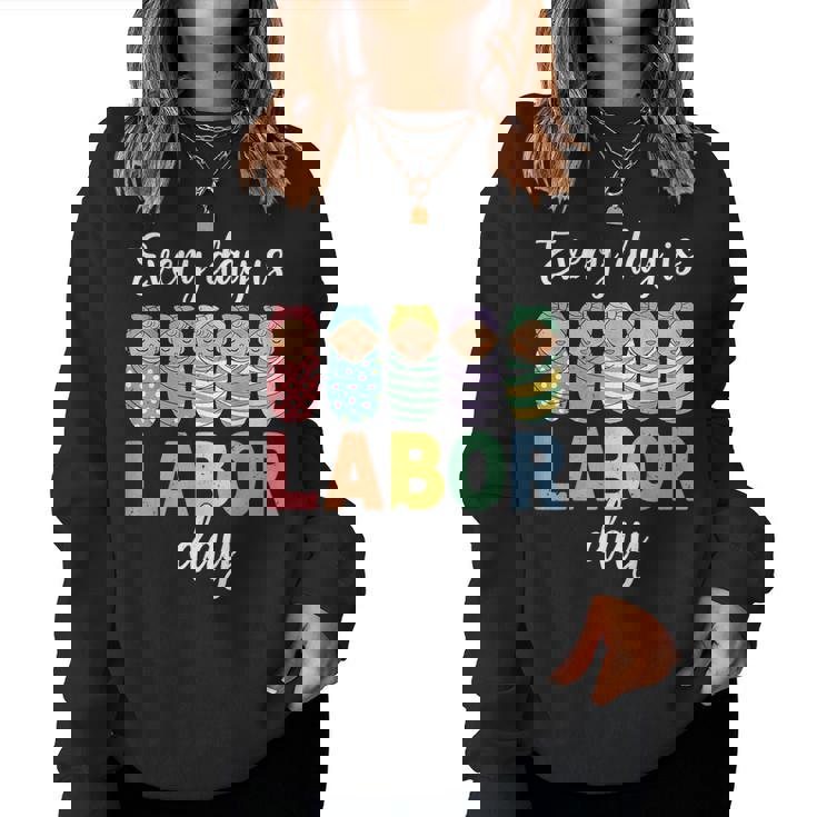 Every Day Is Labor Day Labor And Delivery Nurse Baby Squad Women Sweatshirt