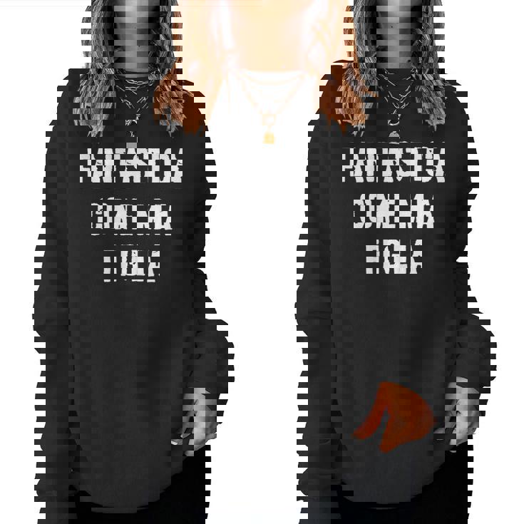 Fantastica Come Mia Figlia Regalo Per La Mamma Da Figlia Women Sweatshirt