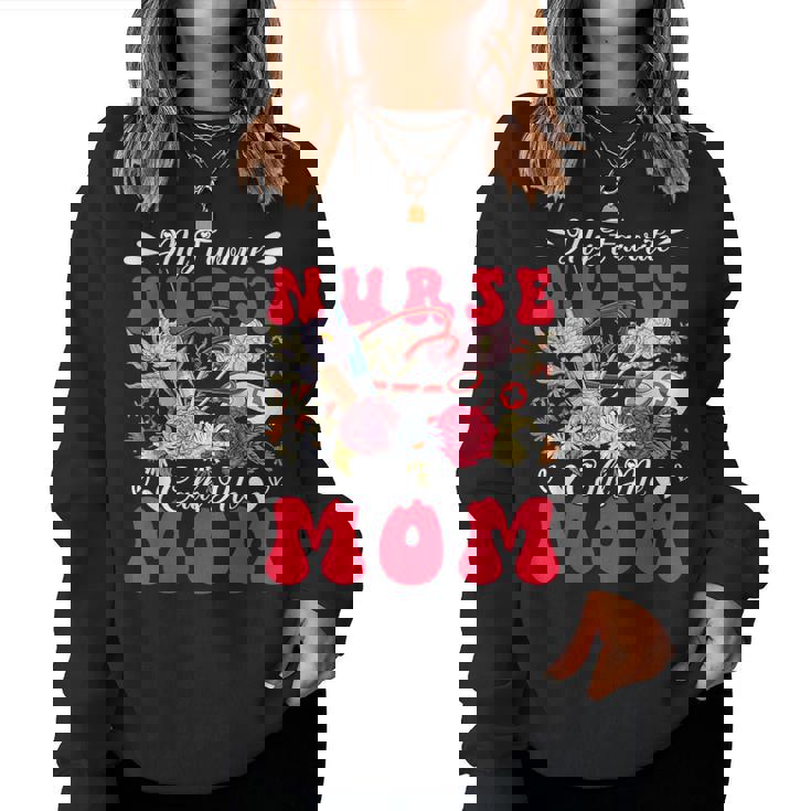 My Favorite Nurse Calls Me Mom Mother's Day Flowers Women Sweatshirt