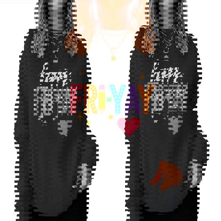 Happy Fri Yay Friday Lovers Teacher Fri Yay Weekend Women Sweatshirt