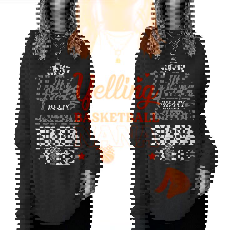 I'm Not Yelling This Is Just My Basketball Nana Voice Womens Women Sweatshirt