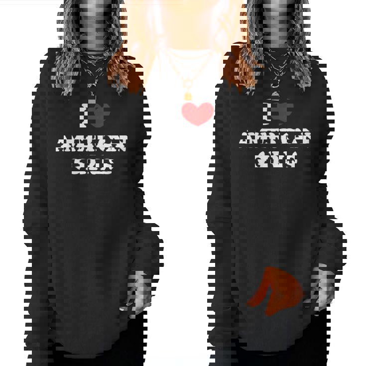 I Love American Girls I Heart American Girls レディーススウェットシャツ