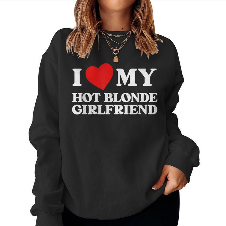 I Love My Hot Blonde Girlfriend I Heart My Girlfriend Sudadera Mujer