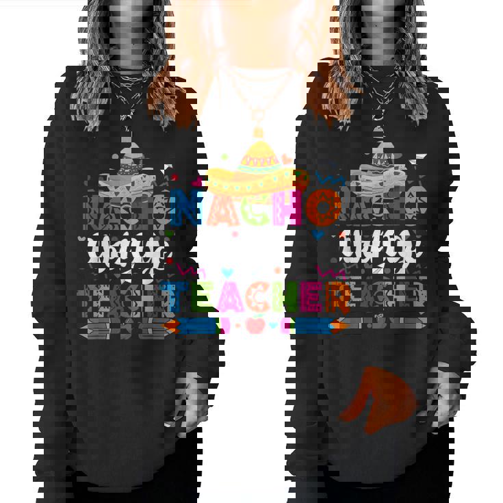 Nacho Average Teacher Cinco De Mayo Fiesta Mexican Teaching Women Sweatshirt