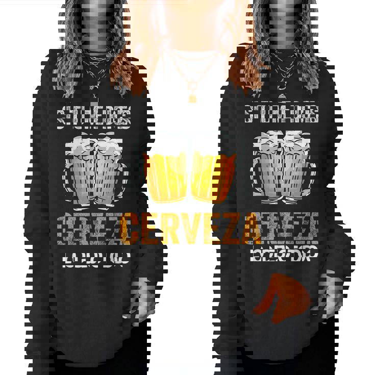 Si Tu Me Dices Cerveza Beer Lovers Regalo Cerveza Amantes Sudadera Mujer