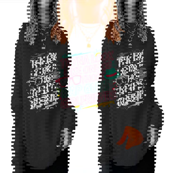Tryna Look Like One Of Those Rap Guys Girlfriends レディーススウェットシャツ