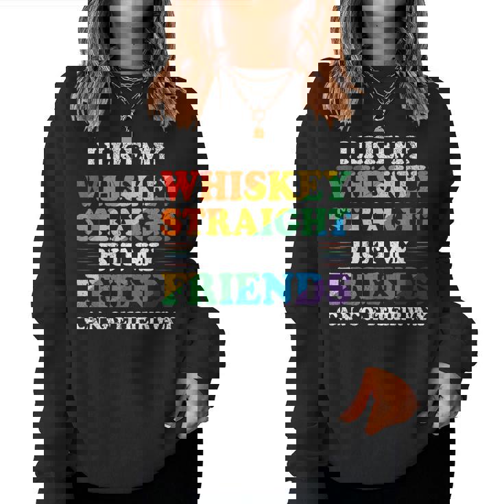 I Like My Whiskey Straight But My Friends Lgbt Women Sweatshirt