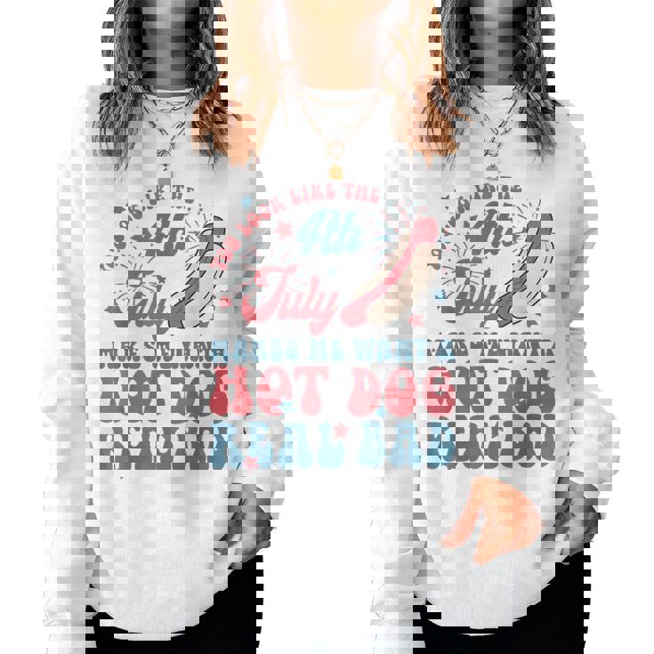 You Look Like The 4Th July Makes Me Want A Hot Dog Real Bad For Women Women Sweatshirt