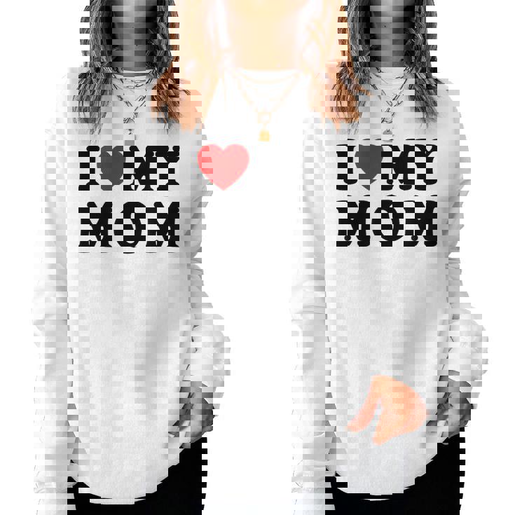 I Love My Mom Mommy Mother Mama I Heart My Mom Women Sweatshirt
