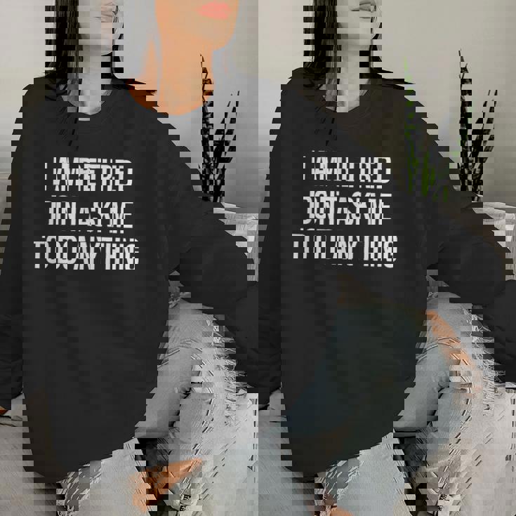 I Am Retired Don't Ask Me To Do Anything 面白い退職ギフト レディーススウェットシャツ 彼女への贈り物