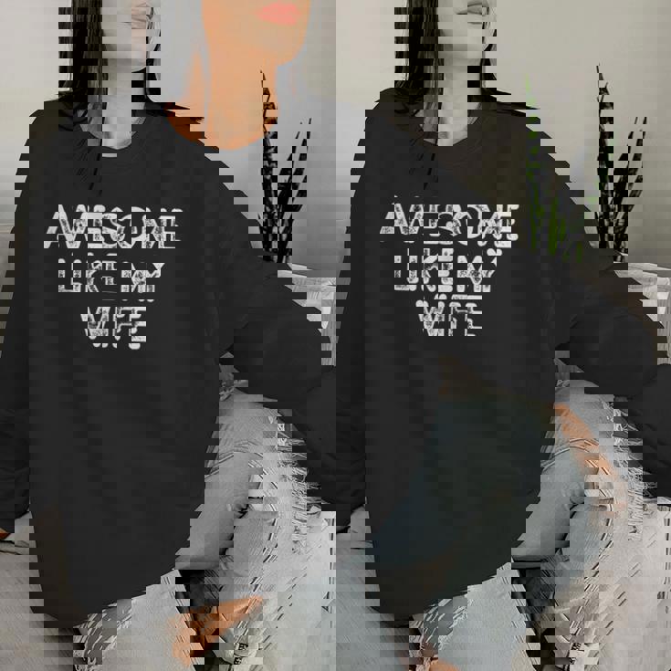 Awesome Like My Wife Fathers Day Dad Women Sweatshirt Gifts for Her