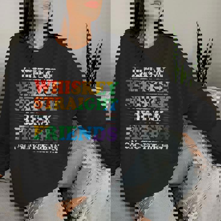 I Like My Whiskey Straight But My Friends Lgbt Women Sweatshirt Gifts for Her