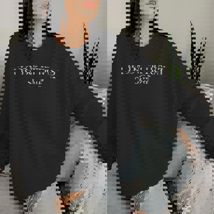 おもしろスープ クールな引用 I Don't Trustoup 女性 男性 ファン スープ レディーススウェットシャツ 彼女への贈り物