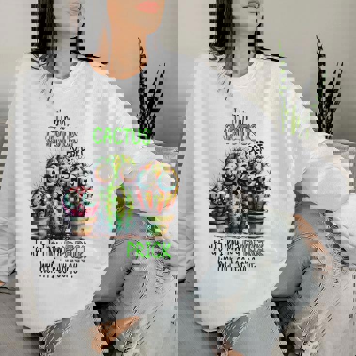 I'm No Cactus Expert But Know A Prick When Iee One レディーススウェットシャツ 彼女への贈り物