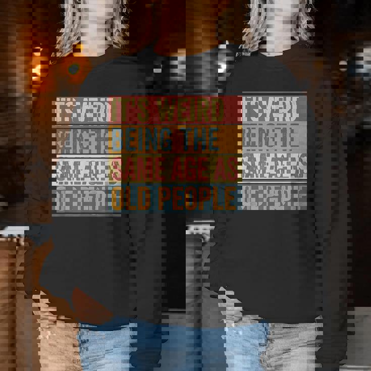 Old Man It's Weird Being The Same Age As Old People Women Sweatshirt Personalized Gifts