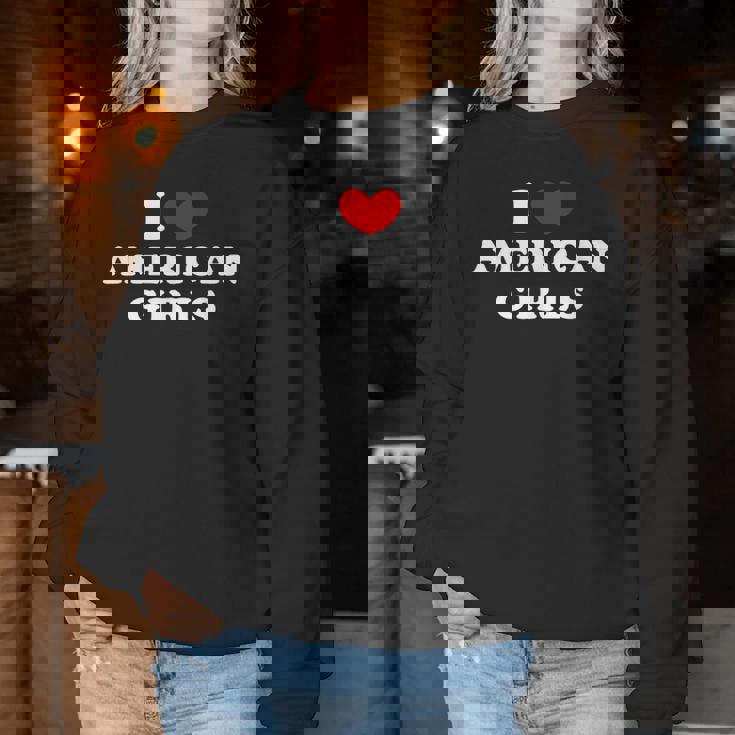 I Love American Girls I Heart American Girls レディーススウェットシャツ 面白い贈り物