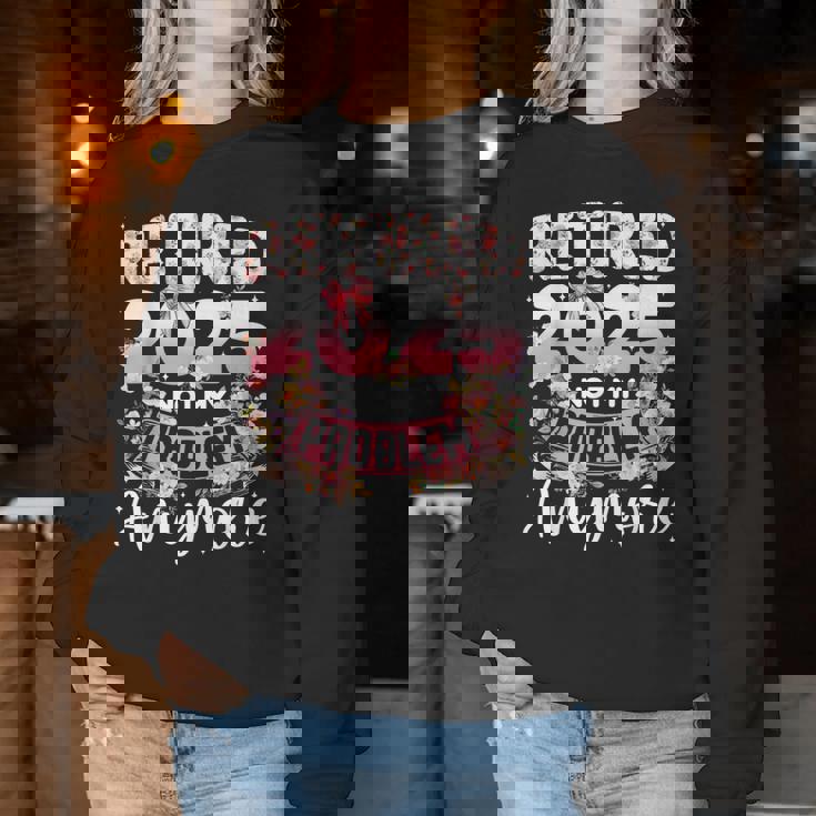 Retired 2025 Not My Problem Anymore Retirement Women Women Sweatshirt Unique Gifts