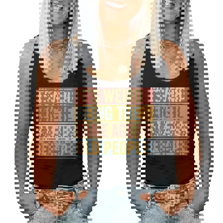 Old Man It's Weird Being The Same Age As Old People Women Tank Top