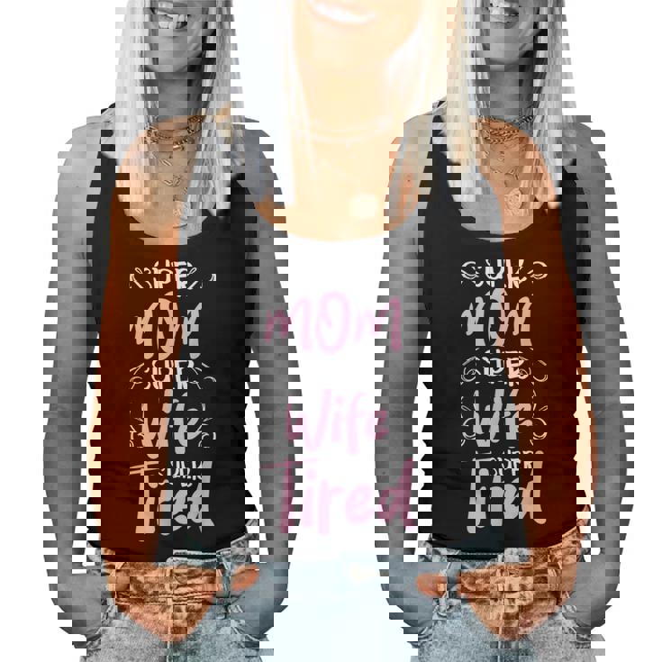 Super Mom Super Wife Super Tired Happy Mother's Day Women Tank Top