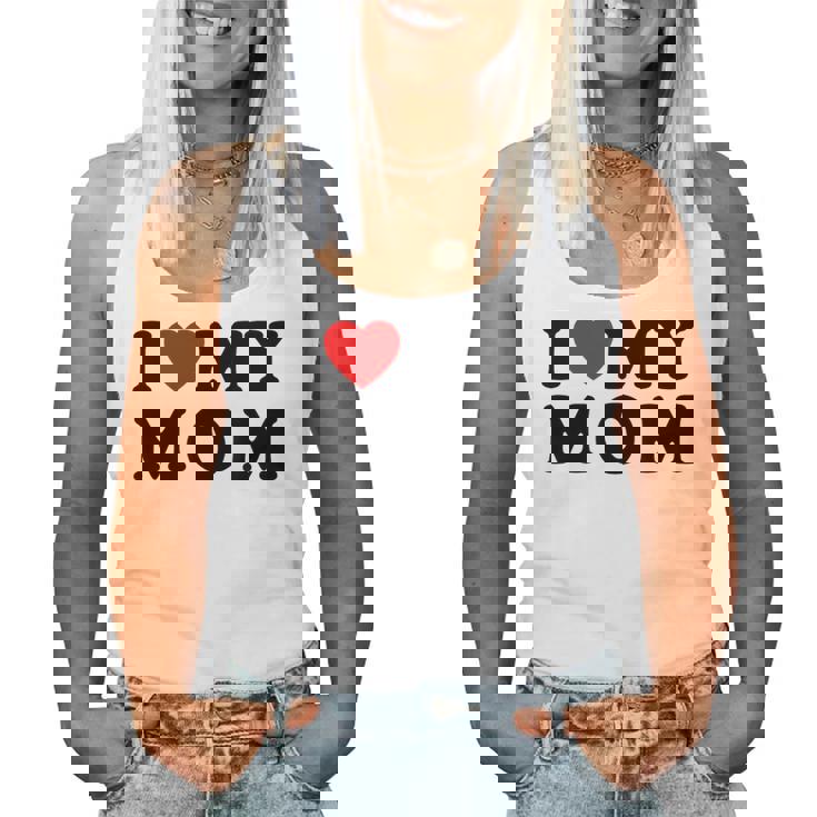 I Love My Mom Mommy Mother Mama I Heart My Mom Women Tank Top