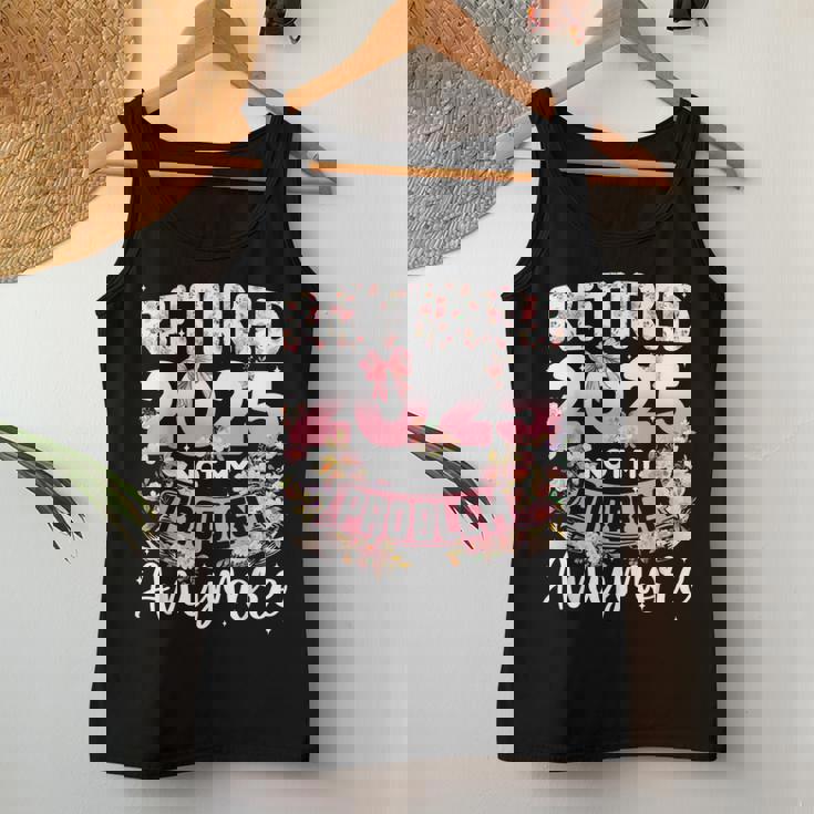 Retired 2025 Not My Problem Anymore Retirement Women Women Tank Top Unique Gifts