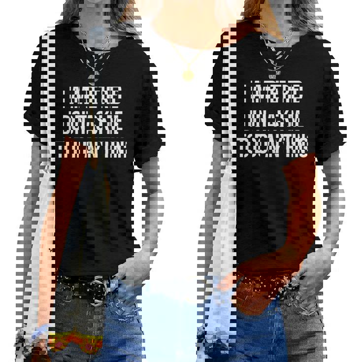 I Am Retired Don't Ask Me To Do Anything 面白い退職ギフト レディースTシャツ