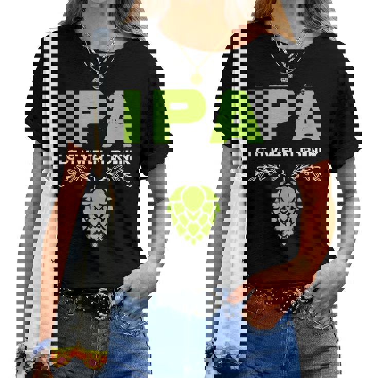 Cute Ipa Lot When I Drink Beer Drinker's Pun レディースTシャツ