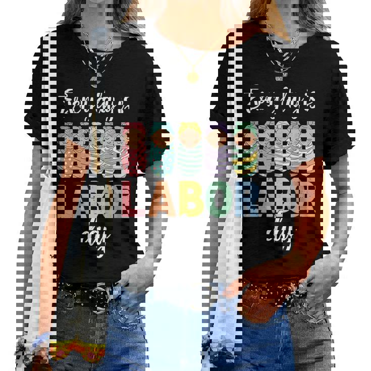 Every Day Is Labor Day Labor And Delivery Nurse Baby Squad Women T-shirt