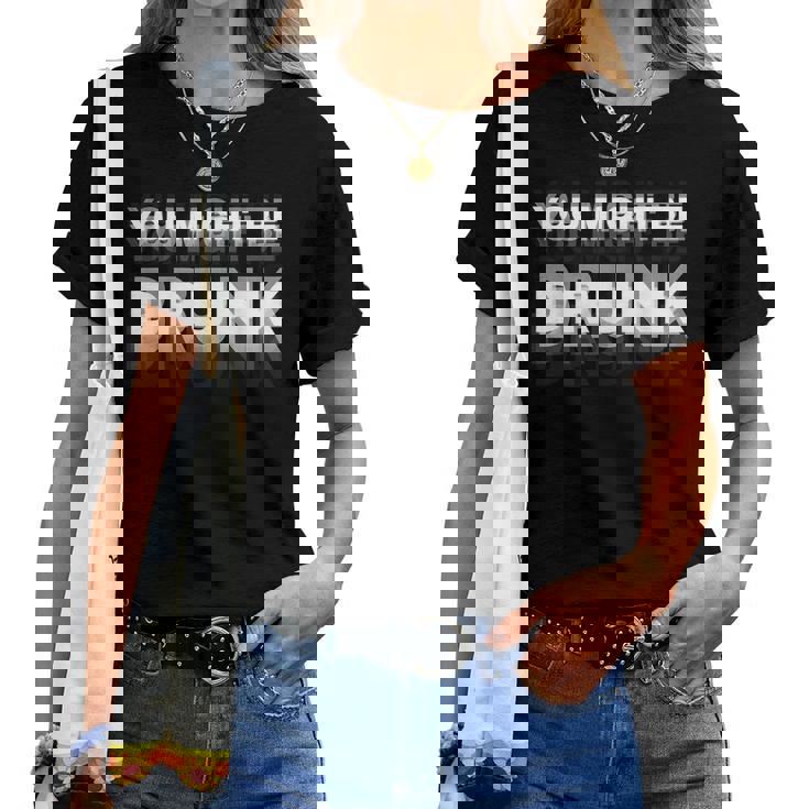 Drinking Humor You Might Be Drunk レディースTシャツ