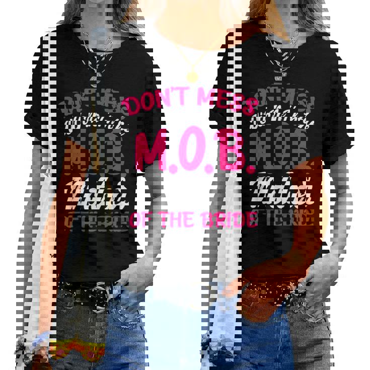 Mother Of The Bride Don't Mess With The MOB Mom Women T-shirt