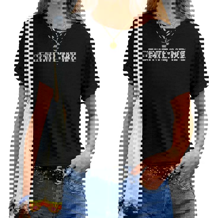 Sarcastic Confused Meme Definitely And Maybe レディースTシャツ