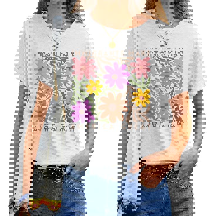 Immigrants Make America Great Pro Immigration Wildflower Women T-shirt