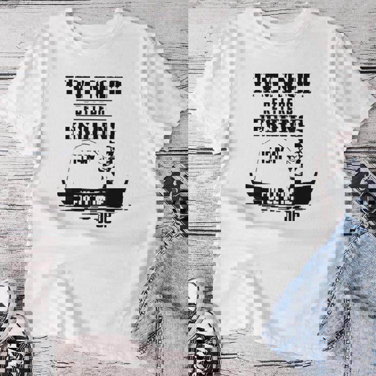 Cute I'm Not Retired Fishing Is My Full-Time Job ギフト レディースTシャツ 面白い贈り物